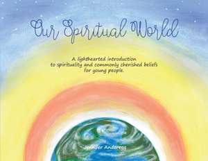 Our Spiritual World de Anderegg Ann Marie Jennifer