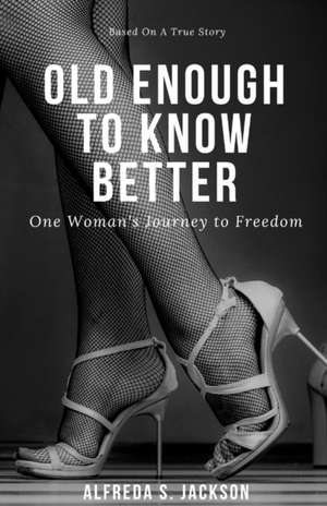 Old Enough To Know Better de Alfreda S. Jackson