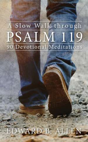 A Slow Walk through Psalm 119: 90 Devotional Meditations de Edward B. Allen