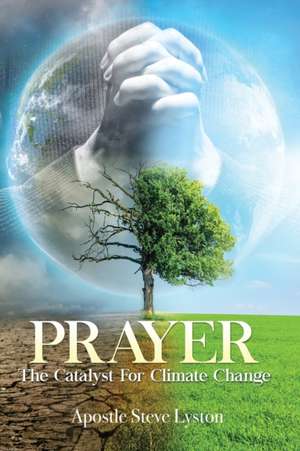 Prayer, The Catalyst For Climate Change de Steve Lyston