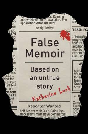 False Memoir: Based on an Untrue Story de Katherine Luck