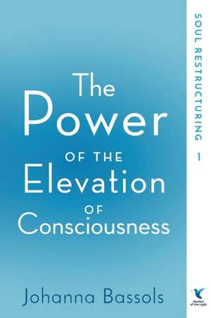 The Power of the Elevation of Consciousness de Bassols Johanna