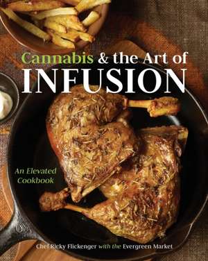 Cannabis and the Art of Infusion de Chef Ricky Flickenger