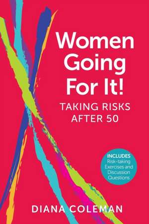 Women Going For It! Taking Risks After 50 de Diana Coleman