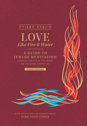 Love like Fire and Water: A Guide to Jewish Meditation de Shalom Dovber Schneerson Ne