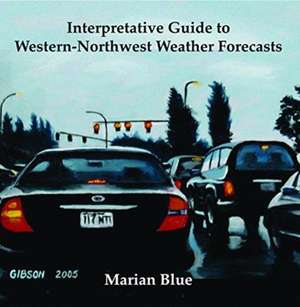 Interpretative Guide to Western-Northwest Weather Forecasts de Marian Blue