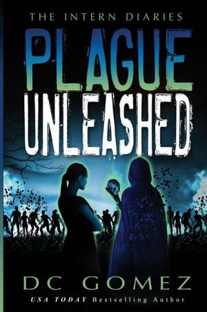 Plague Unleashed de D C Gomez