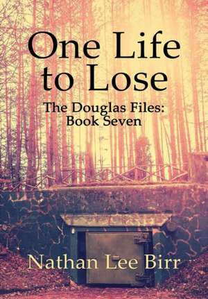 One Life to Lose - The Douglas Files de Nathan Birr