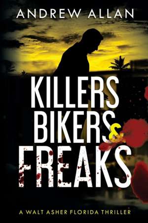 Killers, Bikers & Freaks de Andrew Allan