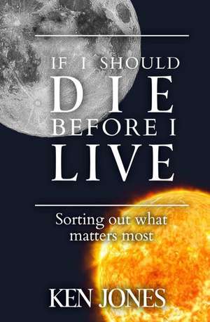 If I Should Die Before I Live de Ken Jones