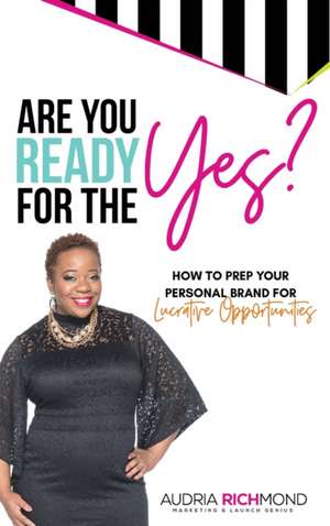 Are You Ready for the Yes? de Audria Richmond