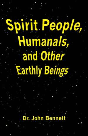 Spirit People, Humanals, and Other Earthly Beings de John Bennett