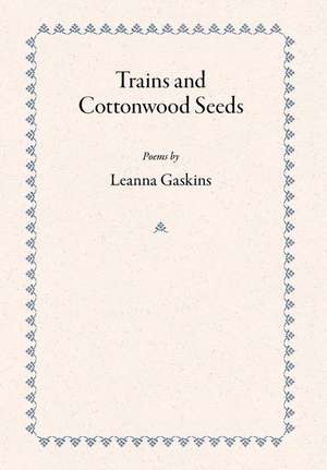 Trains and Cottonwood Seeds de Leanna Gaskins