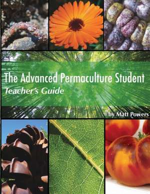 The Advanced Permaculture Student Teacher's Guide de Matt Powers