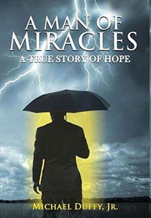 A Man of Miracles de Jr. Michael B Duffy