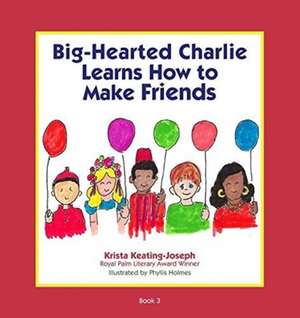 Big-Hearted Charlie Learns How to Make Friends de Krista Keating-Joseph