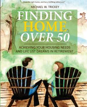 Finding Home Over 50 de Michael W Trickey