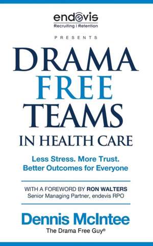 Drama Free Teams in Healthcare de Dennis McIntee