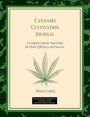 Cannabis Cultivation Journal de Allan J Grajek