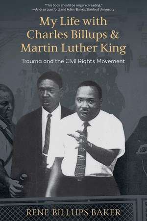 My Life with Charles Billups and Martin Luther King: Trauma and the Civil Rights Movement de Rene Billups Baker