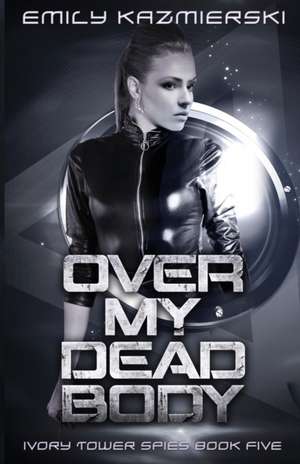 Over My Dead Body de Emily Kazmierski