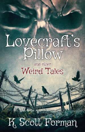 Lovecraft's Pillow and other Weird Tales de K Scott Forman