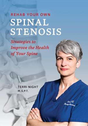 Rehab Your Own Spinal Stenosis: strategies to improve the health of your spine de Terri Night Pt