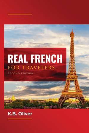 Real French for Travelers de K. B. Oliver