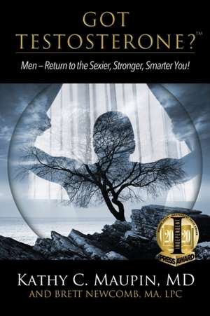 Got Testosterone? de Kathy C Maupin