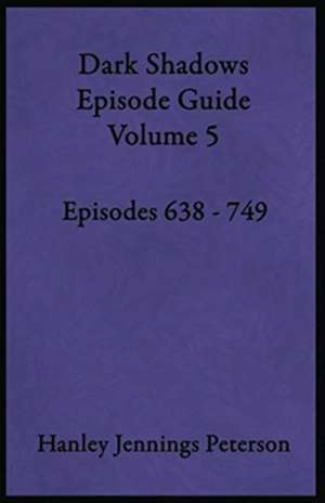 Dark Shadows Episode Guide Volume 5 de Hanley Jennings Peterson