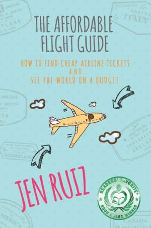 The Affordable Flight Guide de Jen Ruiz