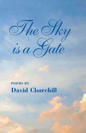 The Sky Is a Gate de David B Churchill