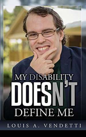 My Disability Doesn't Define Me de Louis A. Vendetti