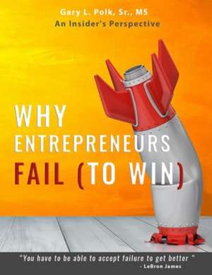 Why Entrepreneurs Fail de Gary L Polk