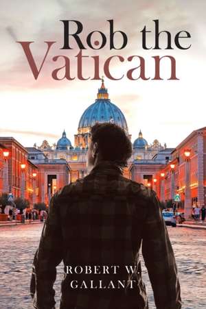 Rob The Vatican de Robert W Gallant