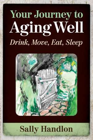 Your Journey to Aging Well de Sally Handlon