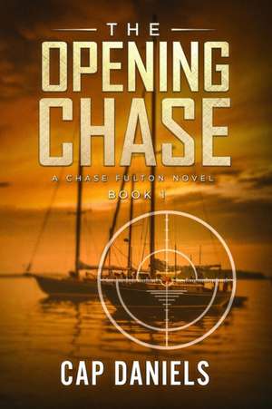 The Opening Chase: A Chase Fulton Novel de Cap Daniels