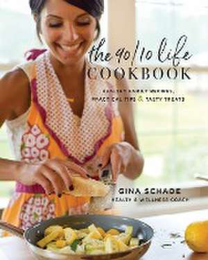 The 90/10 Life Cookbook de Gina Schade