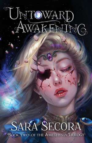 Untoward Awakening (Amethysta Trilogy, #2) de Sara Secora