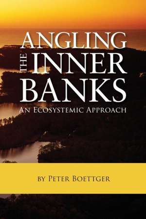 Angling the Inner Banks: An Ecosystemic Approach de Peter Boettger