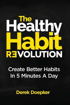 The Healthy Habit Revolution de Derek Doepker