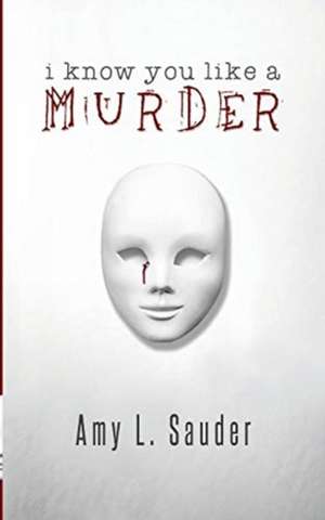 I Know You Like a Murder de Amy L. Sauder