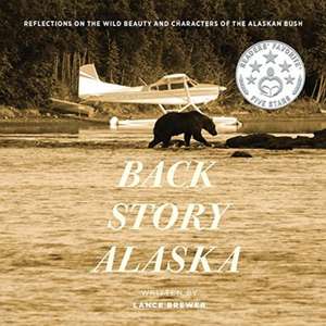 BACK STORY ALASKA de Lance Brewer