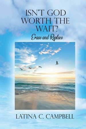 Isn't God Worth the Wait? de Latina C Campbell