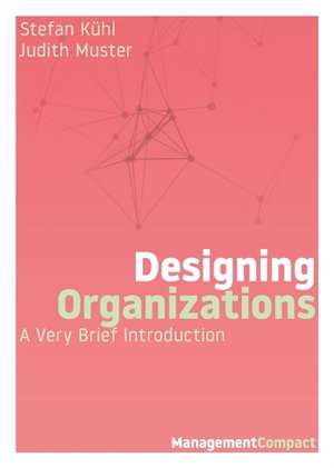 Designing Organizations de Stefan Kühl