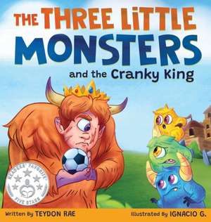 The Three Little Monsters and the Cranky King de Teydon Rae