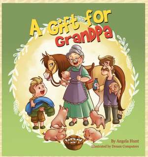 A Gift for Grandpa de Angela Hunt