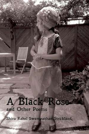 A Black Rose and Other Poems de Shiva Rahel Swaminathan Strickland