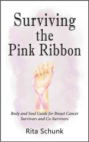 Surviving the Pink Ribbon de Rita Schunk