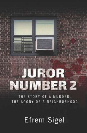 Juror Number 2: The Story of a Murder, the Agony of a Neighborhood de Efrem Sigel